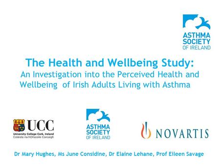 The Health and Wellbeing Study: An Investigation into the Perceived Health and Wellbeing of Irish Adults Living with Asthma in Ireland Dr Mary Hughes,