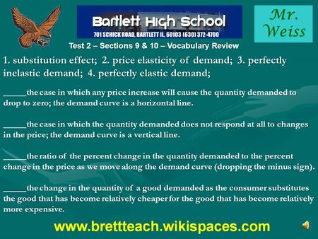 Mr. Weiss Test 2 – Sections 9 & 10 – Vocabulary Review 1. substitution effect; 2. price elasticity of demand; 3. perfectly inelastic demand; 4. perfectly.