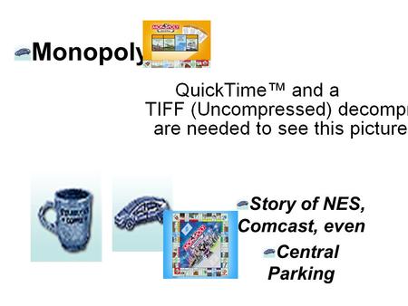 Monopoly Story of NES, Comcast, even Central Parking.