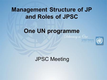 Management Structure of JP and Roles of JPSC One UN programme