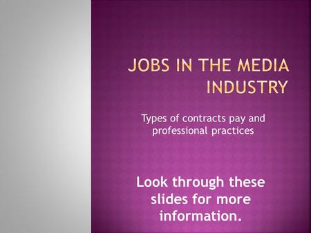 Look through these slides for more information. Types of contracts pay and professional practices.