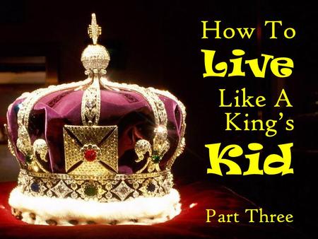 How To Live Like A Kid King’s Part Three. Romans 4:20-21 He staggered not at the promise of God through unbelief; but was strong in faith, giving glory.