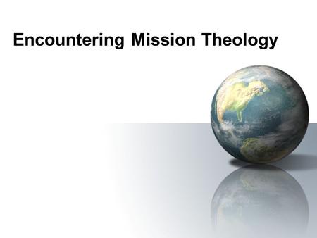 Encountering Mission Theology