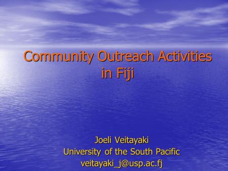 Community Outreach Activities in Fiji Joeli Veitayaki University of the South Pacific