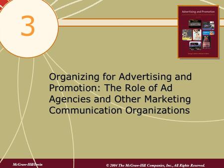 3 Organizing for Advertising and Promotion: The Role of Ad Agencies and Other Marketing Communication Organizations McGraw-Hill/Irwin © 2004 The McGraw-Hill.
