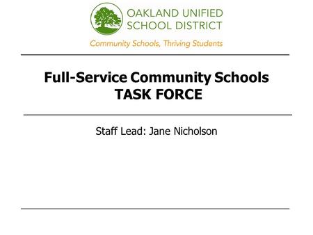 Full-Service Community Schools TASK FORCE Staff Lead: Jane Nicholson.
