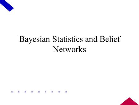 Bayesian Statistics and Belief Networks. Overview Book: Ch 13,14 Refresher on Probability Bayesian classifiers Belief Networks / Bayesian Networks.