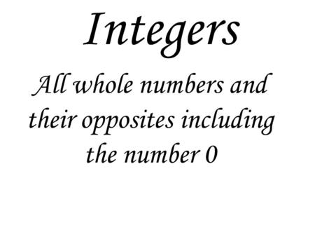 Integers All whole numbers and their opposites including the number 0.
