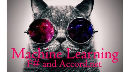 M Machine Learning F# and Accord.net. Alena Dzenisenka Software architect at Luxoft Poland Member of F# Software Foundation Board of Trustees Researcher.