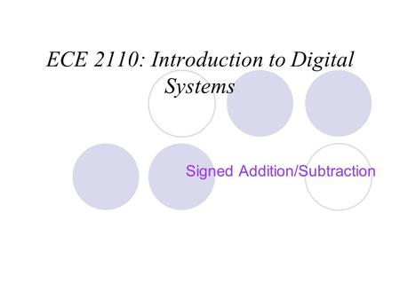 ECE 2110: Introduction to Digital Systems Signed Addition/Subtraction.