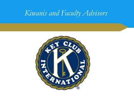 Kiwanis and Faculty Advisors. 1.Key Club is the ________ and _________ service program for high school students. 2.It is an international _________-led.