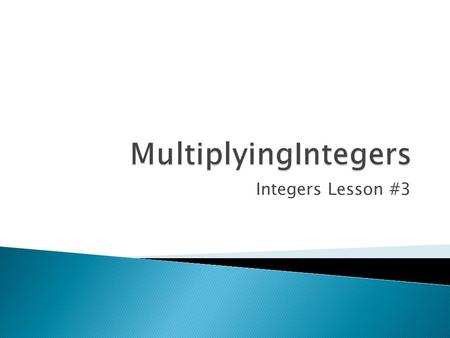 Integers Lesson #3.  Review rules for multiplying/dividing integers  Additional Practice 3.4  Homework: Finish Additional Practice 3.4.