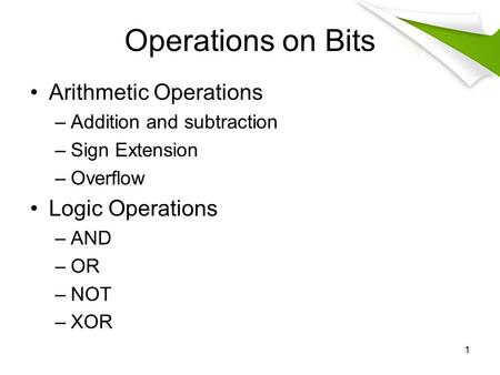 Operations on Bits Arithmetic Operations Logic Operations