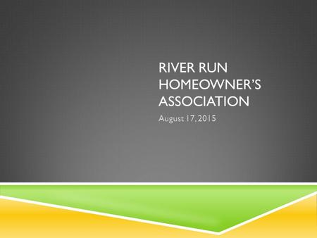 RIVER RUN HOMEOWNER’S ASSOCIATION August 17, 2015.