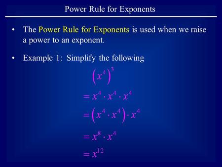 Power Rule for Exponents The Power Rule for Exponents is used when we raise a power to an exponent. Example 1: Simplify the following.