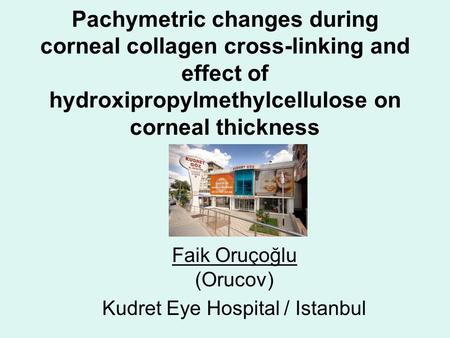 Pachymetric changes during corneal collagen cross-linking and effect of hydroxipropylmethylcellulose on corneal thickness Faik Oruçoğlu (Orucov) Kudret.