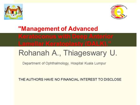 Management of Advanced Keratoconus with Deep Anterior Lamellar Keratoplasty (DALK).” Rohanah A., Thiageswary U. Department of Ophthalmology, Hospital.