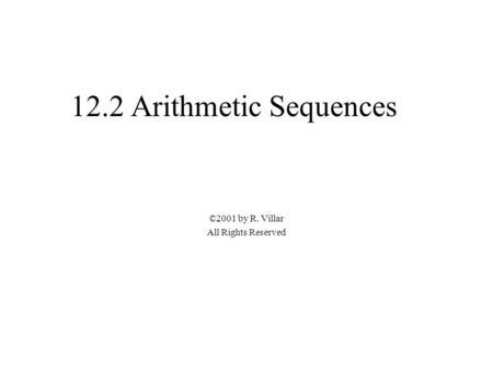 12.2 Arithmetic Sequences ©2001 by R. Villar All Rights Reserved.