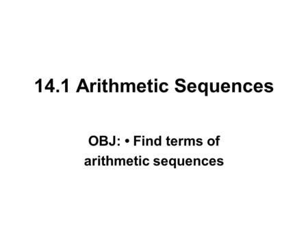 OBJ: • Find terms of arithmetic sequences