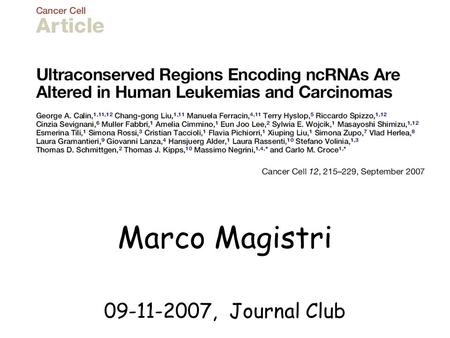 Marco Magistri 09-11-2007, Journal Club. A non-coding RNA (ncRNA) is any RNA molecule that is not translated into a protein “Structural genes encode proteins.