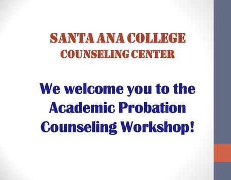 Santa ana college counseling center We welcome you to the Academic Probation Counseling Workshop!