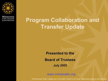 The Minnesota State Colleges and Universities System is an Equal Opportunity employer and educator. Program Collaboration and Transfer Update www.mntransfer.org.
