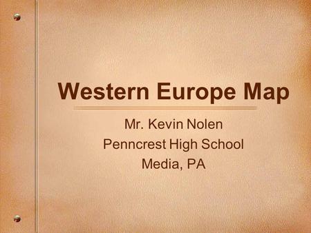 Western Europe Map Mr. Kevin Nolen Penncrest High School Media, PA.