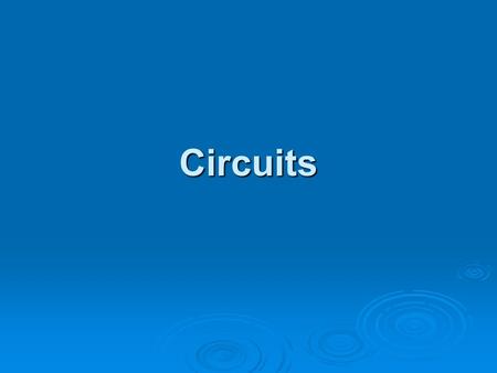 Circuits.  Has only one path for electrons to move through.  Current is the same at every point in the circuit  I f = I R1 = I R2  When we add a lamp.