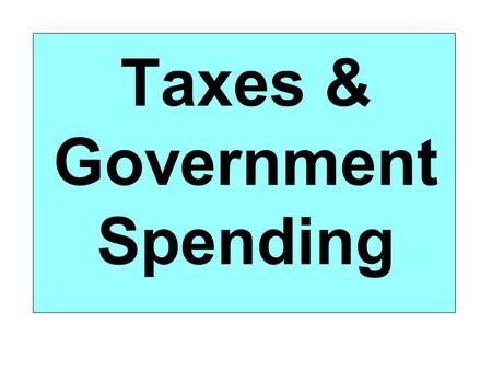 Taxes & Government Spending. What is a tax? A required payment to a local, state, or national government Why are taxes collected? Taxation is the primary.