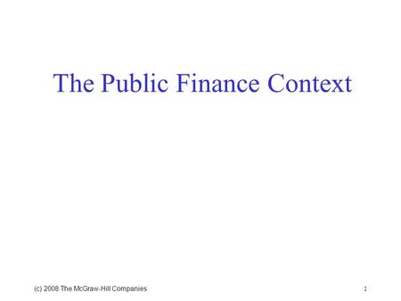 (c) 2008 The McGraw ‑ Hill Companies 1 The Public Finance Context.