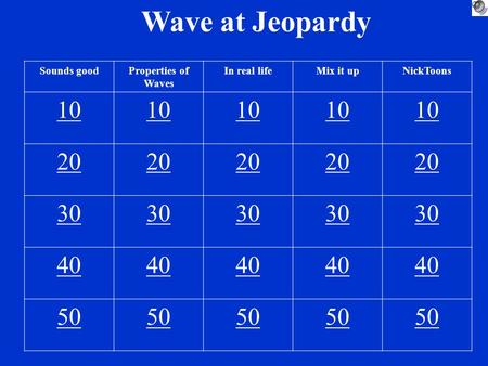 Wave at Jeopardy Sounds goodProperties of Waves In real lifeMix it upNickToons 10 20 30 40 50.