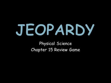 Physical Science Chapter 15 Review Game. Energy Forms of Energy Energy ConversionsProblems 1 point 1 point 1 point 1 point 1 point 1 point 1 point 1 point.