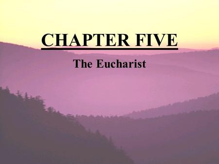 CHAPTER FIVE The Eucharist. Glimpses of the Mystery Eucharist--”The source and summit of the Christian life” Wonder of Eucharist is beyond description.