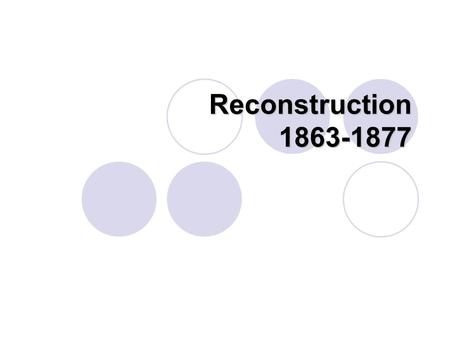 Reconstruction 1863-1877. With malice toward none, with charity for all.