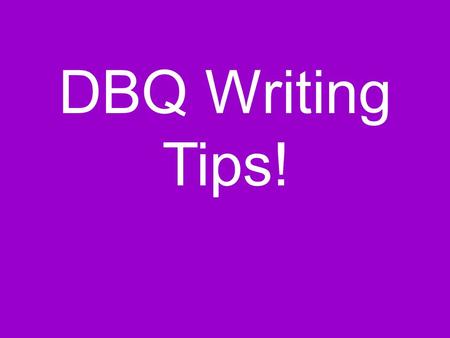DBQ Writing Tips!. You will have a 15-minute planning period and 45 minutes to write your DBQ.