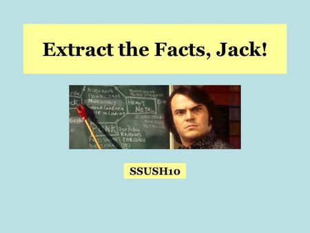 Extract the Facts, Jack! SSUSH10. SSUSH10 – The student will identify legal, political, and social dimensions of Reconstruction. a. Compare and contrast.