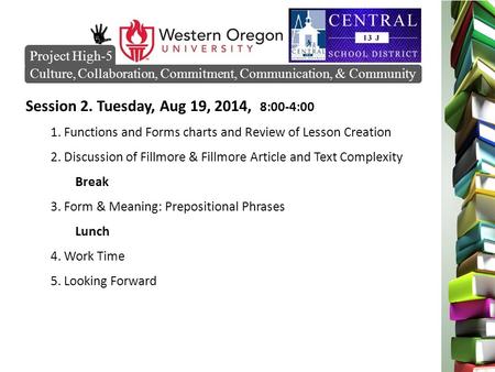 Session 2. Tuesday, Aug 19, 2014, 8:00-4:00 1. Functions and Forms charts and Review of Lesson Creation 2. Discussion of Fillmore & Fillmore Article and.