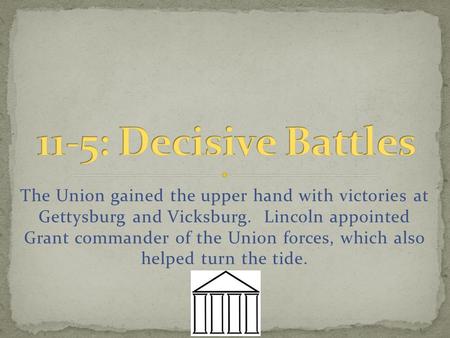 The Union gained the upper hand with victories at Gettysburg and Vicksburg. Lincoln appointed Grant commander of the Union forces, which also helped turn.