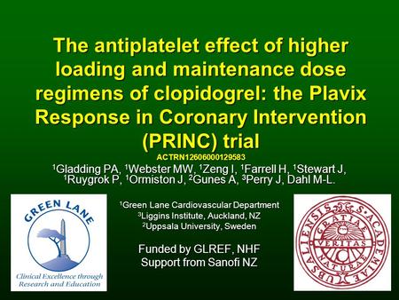 The antiplatelet effect of higher loading and maintenance dose regimens of clopidogrel: the Plavix Response in Coronary Intervention (PRINC) trial ACTRN12606000129583.