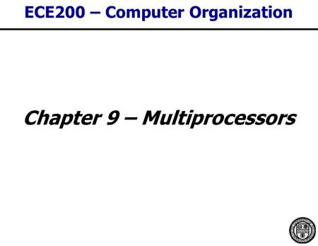 ECE200 – Computer Organization Chapter 9 – Multiprocessors.