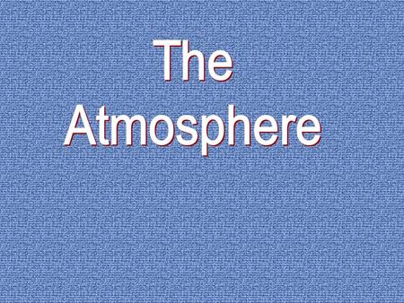 the state of the atmosphere at a given time and place depends on: amount of cloudstemperature air pressurewind amount of moisture.