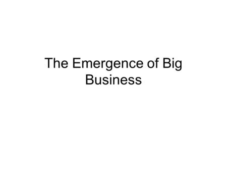 The Emergence of Big Business. Railroads a.The first major business of the U.S. was the railroads. b.The railroad industry boomed after the Civil War.