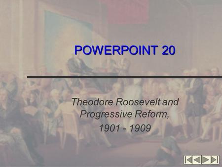 POWERPOINT 20 Theodore Roosevelt and Progressive Reform, 1901 - 1909.