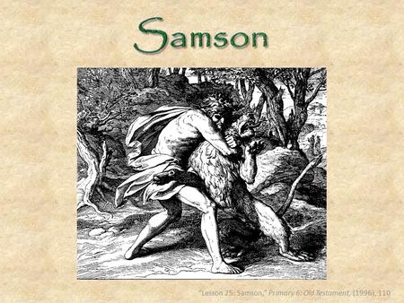 “Lesson 25: Samson,” Primary 6: Old Testament, (1996), 110.