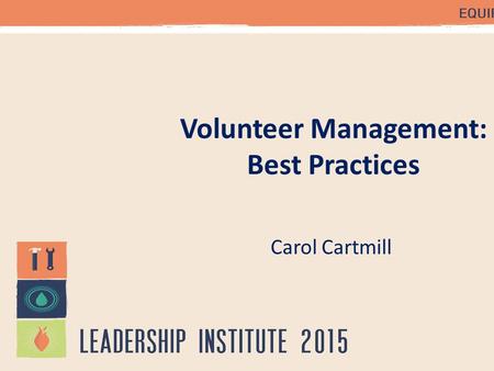 Volunteer Management: Best Practices Carol Cartmill.