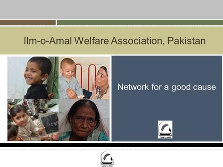 Ilm-o-Amal Welfare Association, Pakistan Network for a good cause.