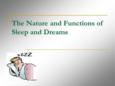 The Nature and Functions of Sleep and Dreams. There is no right or wrong process for looking at dreams  Experiments and theories have been created, but.