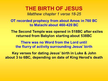 THE BIRTH OF JESUS Matthew chapter 1 verse 18-25 OT recorded prophecy from about Amos in 760 BC to Malachi about 460-420 BC The Second Temple was opened.