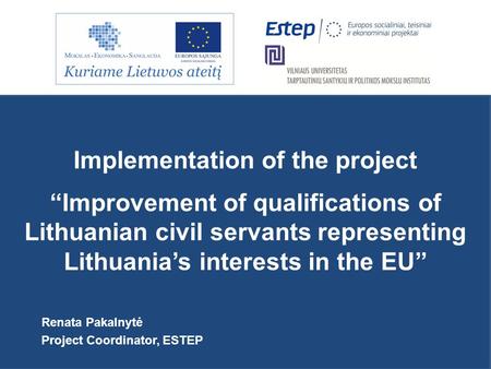Implementation of the project “Improvement of qualifications of Lithuanian civil servants representing Lithuania’s interests in the EU” Renata Pakalnytė.