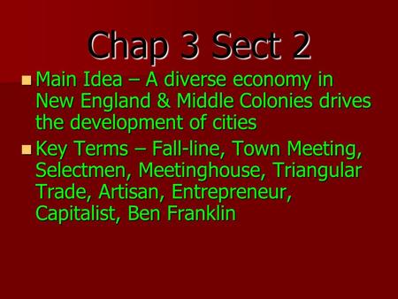 Chap 3 Sect 2 Main Idea – A diverse economy in New England & Middle Colonies drives the development of cities Key Terms – Fall-line, Town Meeting, Selectmen,